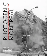 Photogenic Montreal: Activisms And Archives In A Post-industrial City
