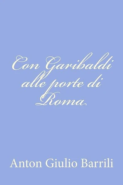Con Garibaldi alle porte di Roma