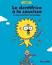 Le dentifrice à la saucisse: et autres histoires incroyables