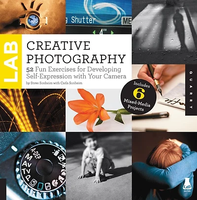 Creative Photography Lab: 52 Fun Exercises For Developing Self-expression With Your Camera.  Includes 6 Mixed-media Projects