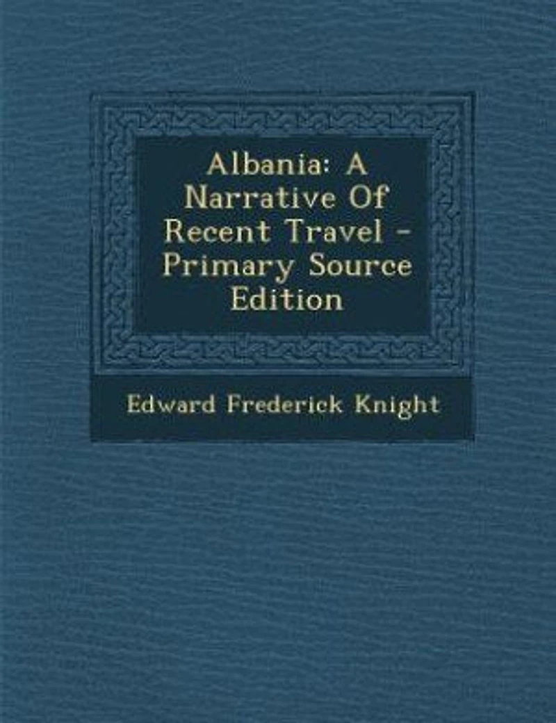 Albania: A Narrative Of Recent Travel - Primary Source Edition