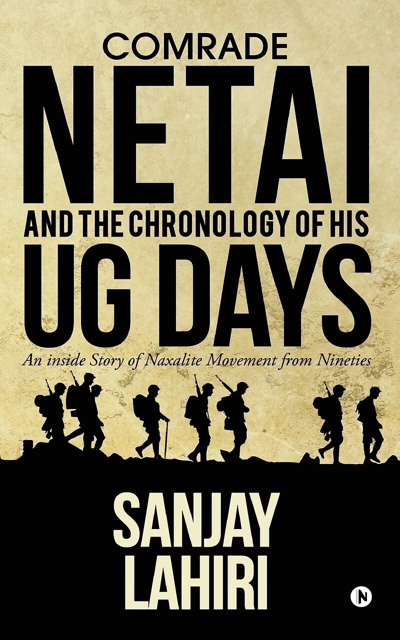 Comrade Netai and the Chronology of His Ug Days: An Inside Story Naxalite Movement from Nineties