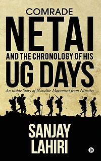 Comrade Netai and the Chronology of His Ug Days: An Inside Story Naxalite Movement from Nineties