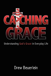 Catching Grace: Understanding God's Grace in Everyday Life