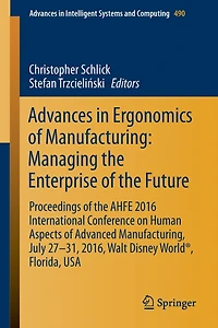 Advances Ergonomics of Manufacturing: Managing the Enterprise Future: Proceedings AHFE 2016 International Conference on Human Aspects Advanced Manufacturing, July 27-31, 2016, Walt Disney World , Florida, USA