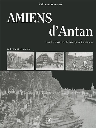 Amiens d'antan: Amiens à travers la carte postale ancienne