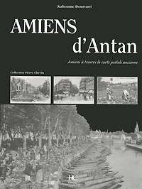 Amiens d'antan: Amiens à travers la carte postale ancienne
