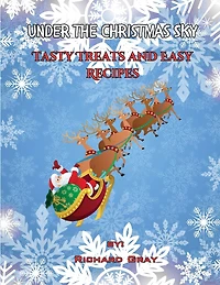 Under The Christmas Sky: Tasty Treats and Easy Recipes