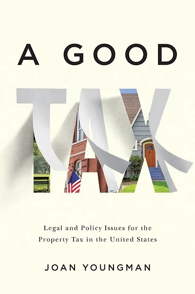 A Good Tax: Legal And Policy Issues For The Property Tax In The United States