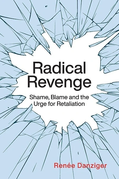 Radical Revenge: Shame, Blame And The Urge For Retaliation