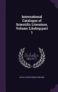 International Catalogue of Scientific Literature, Volume 2, part 1
