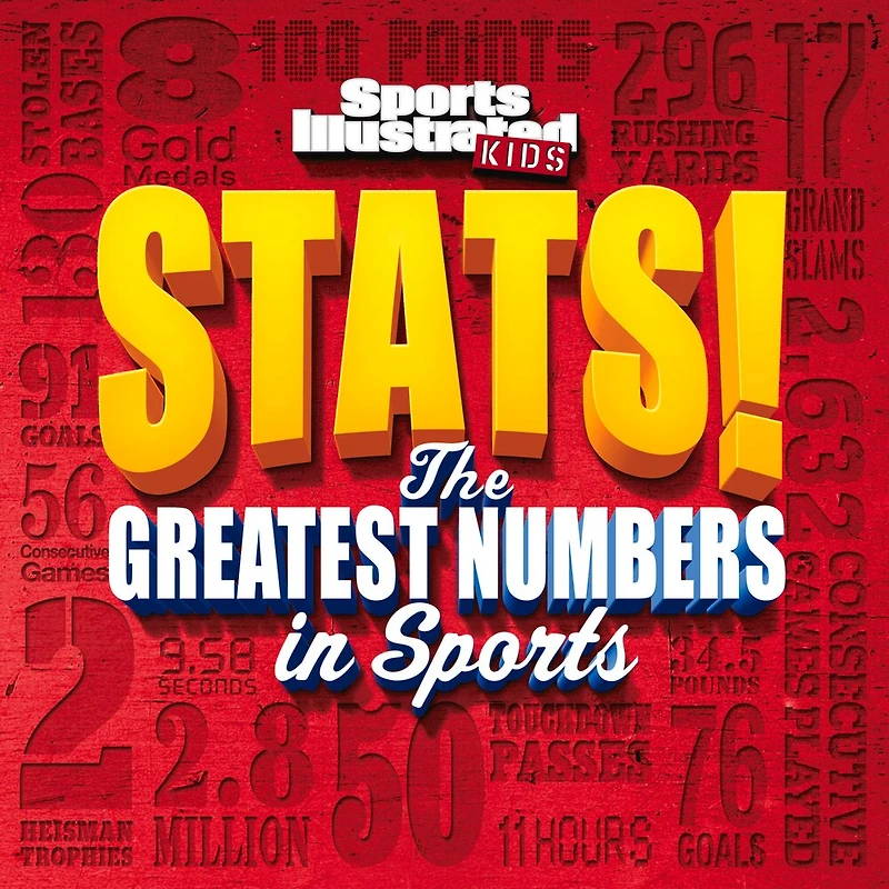 Sports Illustrated Kids Stats!: The Greatest Number In Sports