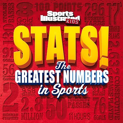 Sports Illustrated Kids Stats!: The Greatest Number In Sports