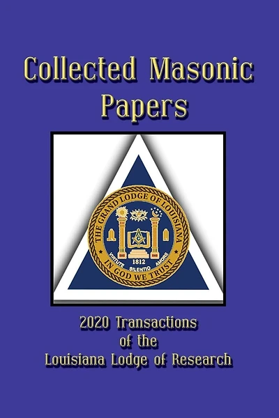 Collected Masonic Papers - 2020 Transactions of the Louisiana Lodge of Research