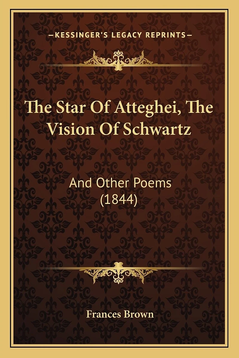 The Star Of Atteghei, The Vision Of Schwartz: And Other Poems (1844)