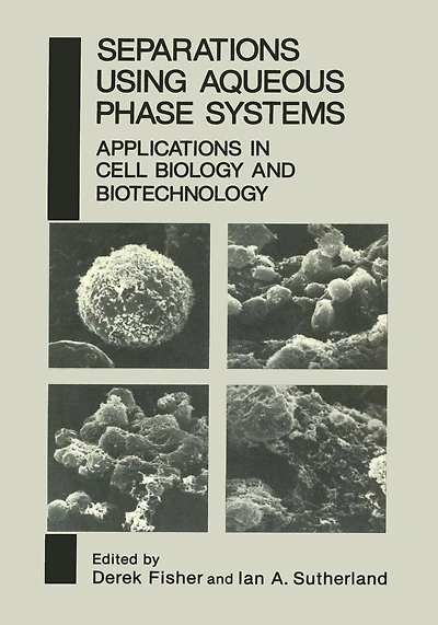 Separations Using Aqueous Phase Systems: Applications in Cell Biology and Biotechnology