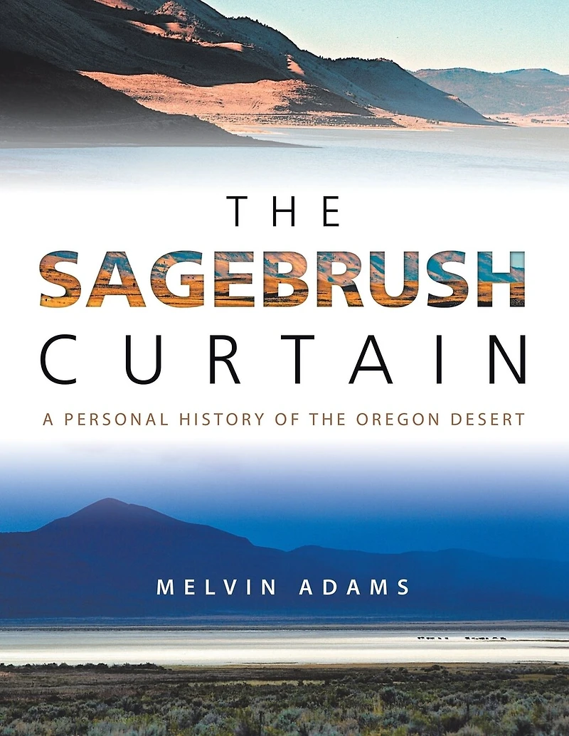 The Sagebrush Curtain: A Personal History Of Oregon Desert