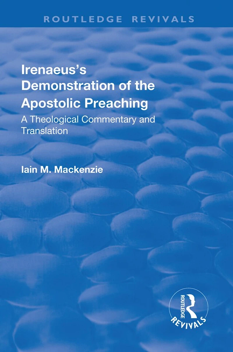 Irenaeus's Demonstration Of The Apostolic Preaching: A Theological Commentary And Translation