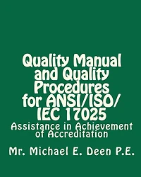 Quality Manual and Quality Procedures for ANSI/ISO/IEC 17025: Assistance in Achievement of Accreditation