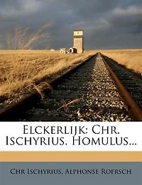 Elckerlijk: Chr. Ischyrius. Homulus...