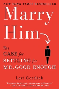 Marry Him: The Case For Settling Mr. Good Enough