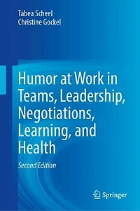 Humor at Work Teams, Leadership, Negotiations, Learning, and Health