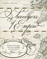 Surveyors of Empire: Samuel Holland, J.F.W. Des Barres, and the Making of The Atlantic Neptune