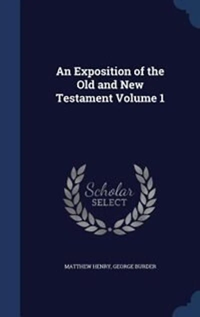 An Exposition of the Old and New Testament Volume 1