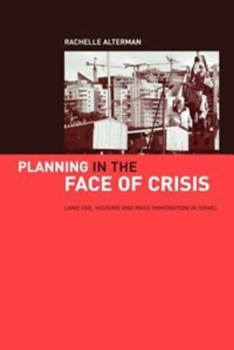 Planning The Face Of Crisis: Land Use, Housing, And Mass Immigration Israel