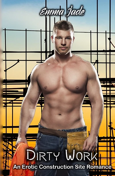 Dirty Work: An Erotic Construction Site Romance