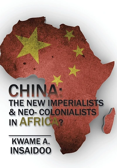 CHINA: The New Imperialists & Neo- Colonialists Africa?
