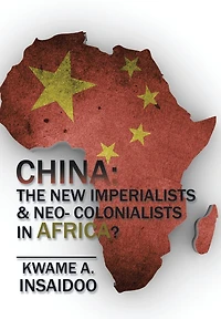 CHINA: The New Imperialists & Neo- Colonialists Africa?