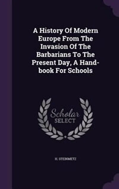 A History Of Modern Europe From The Invasion Barbarians To Present Day, Hand-book For Schools