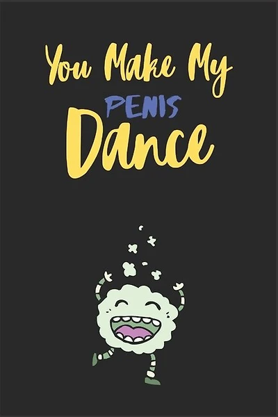 You Make my penis dance: A Funny & Naughty Valentine's Day Gifts for Her- Wife - Girlfriend - Joke Valentines Day Card Alternative