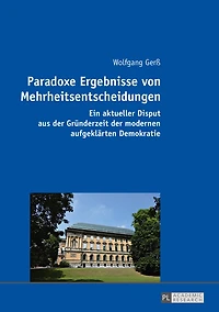 Paradoxe Ergebnisse von Mehrheitsentscheidungen: Ein aktueller Disput aus der Gruenderzeit modernen aufgeklaerten Demokratie