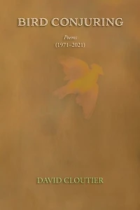 Bird Conjuring: Poems, 1971-2021