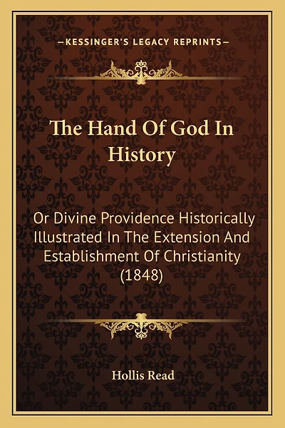The Hand Of God In History: Or Divine Providence Historically Illustrated In The Extension And Establishment Of Christianity (1848)