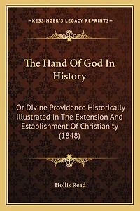The Hand Of God In History: Or Divine Providence Historically Illustrated In The Extension And Establishment Of Christianity (1848)
