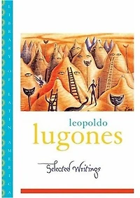 Leopold Lugones--selected Writings