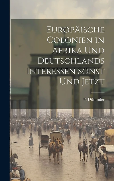 Europäische Colonien in Afrika und Deutschlands Interessen Sonst und Jetzt