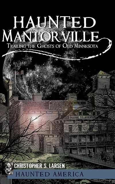 Haunted Mantorville: Trailing the Ghosts of Old Minnesota
