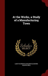 At the Works, a Study of a Manufacturing Town