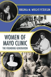 Women Of Mayo Clinic: The Founding Generation