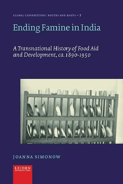 Ending Famine in India: A Transnational History of Food Aid and Development, c. 1890-1950