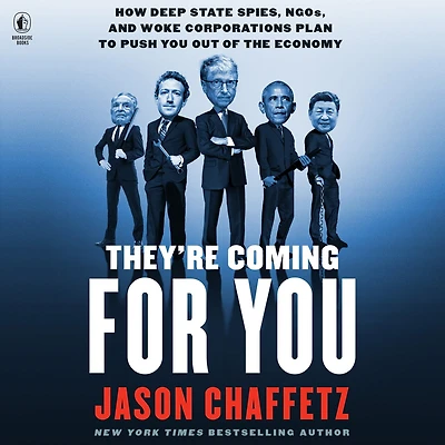 They're Coming for You: How Deep State Spies, NGOs, and Woke Corporations Plan to Push You Out of the Economy