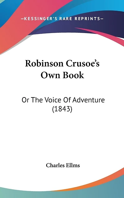 Robinson Crusoe's Own Book: Or The Voice Of Adventure (1843)