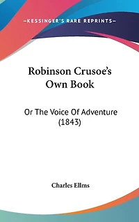 Robinson Crusoe's Own Book: Or The Voice Of Adventure (1843)