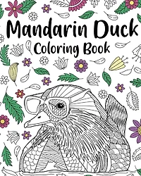 Mandarin Duck Coloring Book: Zentangle Mandarin Duck Designs with Mandala Style Patterns and Relaxing
