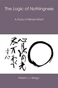 The Logic Of Nothingness: A Study Of Nishida Kitaro