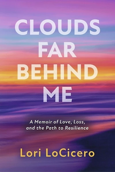 Clouds Far Behind Me: A Memoir of Love, Loss, and the Path to Resilience